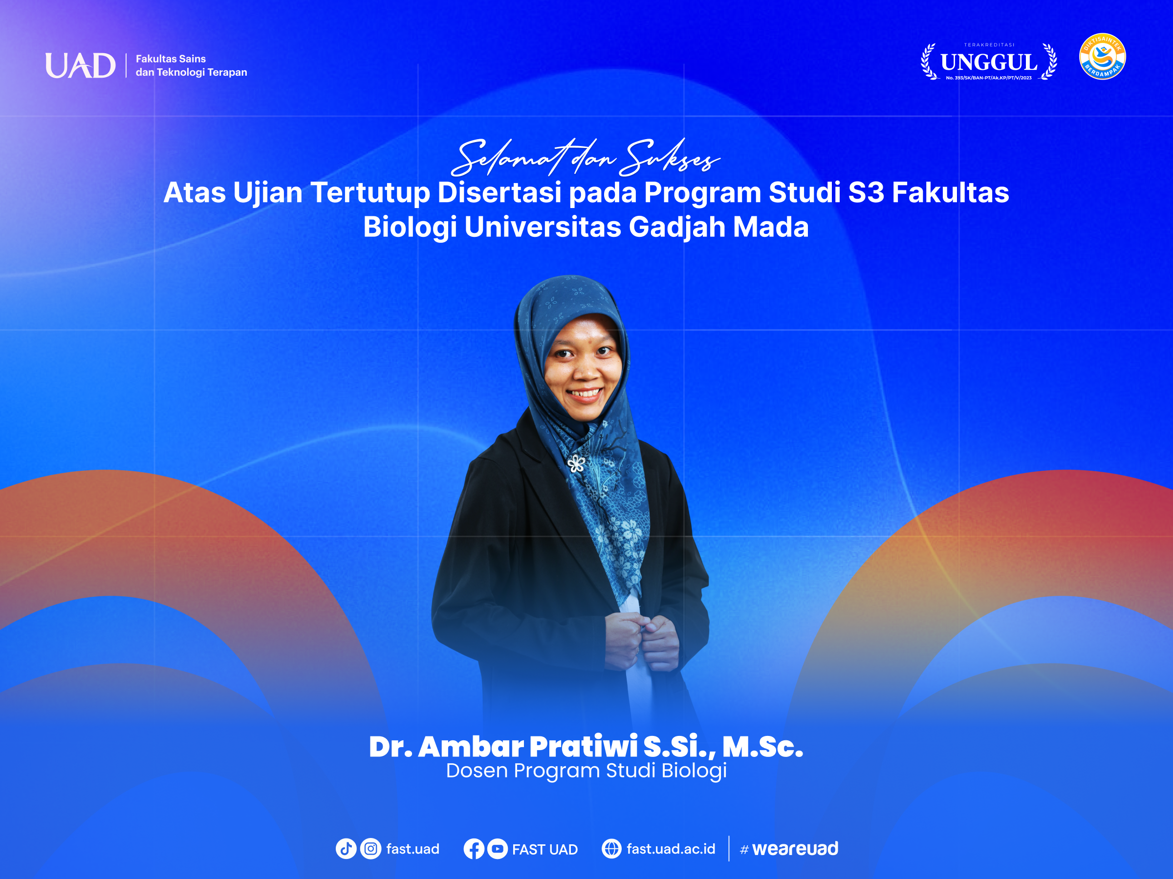 Poster Selamat dan Sukses Dr. Ambar Pratiwi FAST UAD Poster Ucapan Selamat Dr. Ambar Pratiwi S.Si., M.Sc. Atas Ujian Tertutup Disertasi S3 Biologi UGM